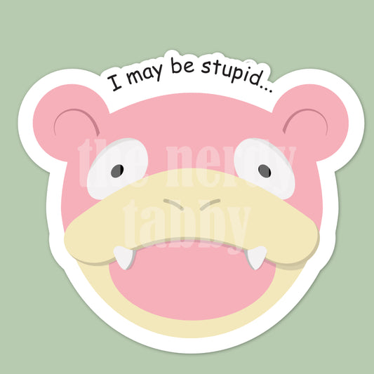 I May Be Stupid Sticker